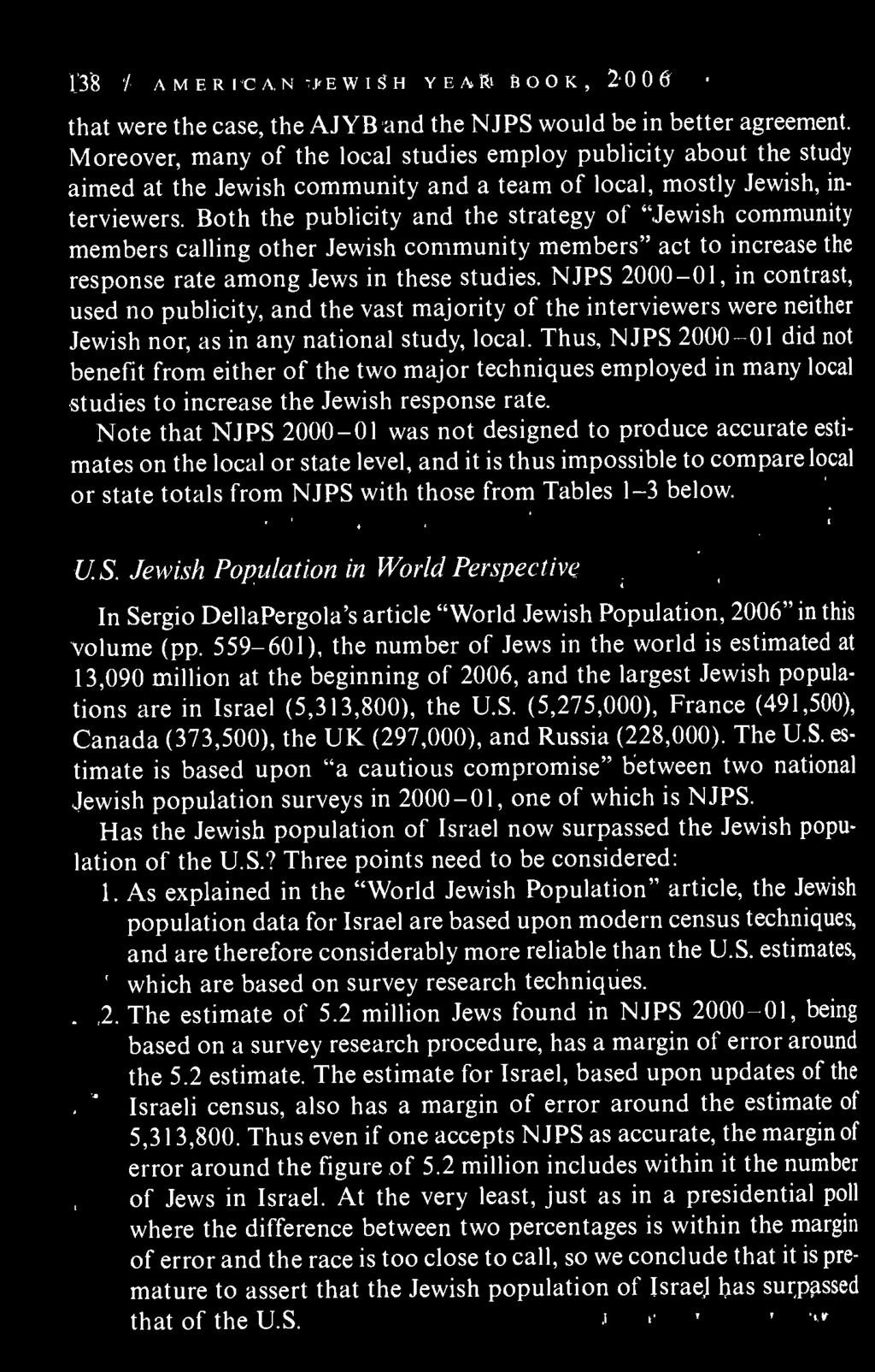 Thus, NJPS 2000 01 did benefit from either of the two major techniques employed in many b studies to increase the Jewish response rate.