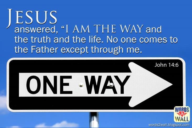 THE WAY John 14:1-3 Let not your heart be troubled: ye believe in God, believe also in me.