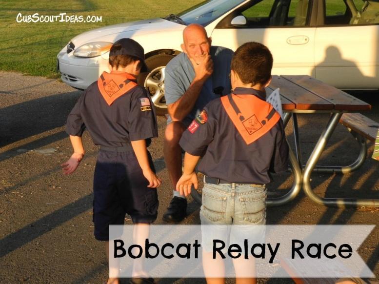 Bobcat: Relay Race Game Materials: Copies of the Bobcat requirements for the volunteer (appendix) Divide the den into two teams and have them line up at one end of the room.