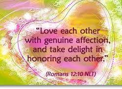 The Apostle Paul also wrote, Be kindly affectionate to one another with brotherly love, in honour giving preference to one another.