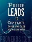 In the book of Proverbs we read, By pride comes nothing but strife, But with the well-advised is wisdom.
