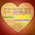 But the fruit of the Spirit is love, joy, peace, longsuffering, kindness, goodness,