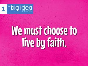 1 Bible Lesson Faith confident trust in God At-A-Glance Service Schedule 3-5 minutes Welcome & Prayer 10-12 minutes Music and Worship 6-8 minutes EOM/VOM The Big Idea: We must choose to live by faith.