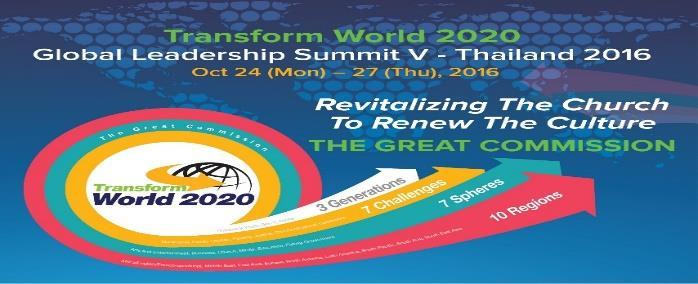 Transform World 2020 Global Leadership 2016 Summit V Report By Luis Bush, Servant TW2020 The Great Commission, Go and make disciples of all nations, Matthew 28:19 was the central theme of the