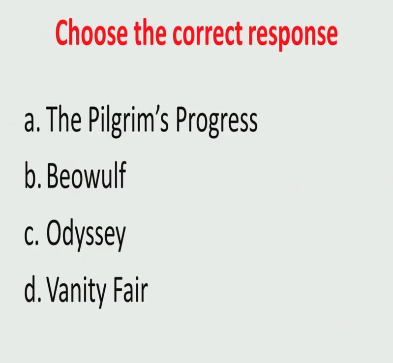(Refer Slide Time: 10:12) So, choose the correct response where is this from, the pilgrims progress Beowulf odyssey vanity fair the first passage was from Beowulf.