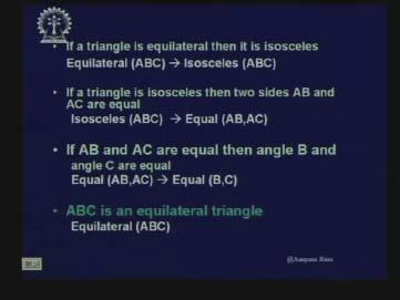 (Refer Slide Time 06:38) Now given this we next represent these in the form of propositions. If a triangle is equilateral then it is isosceles. So we can write equilateral ABC implies isosceles ABC.