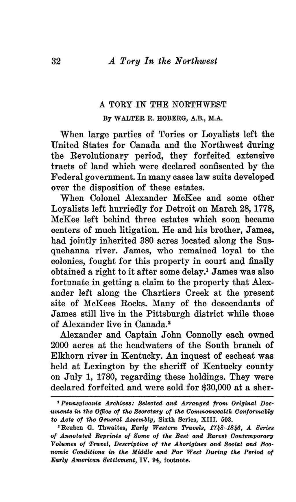 32 A Tory In the Northwest A TOEY IN THE NOKTHWEST By WALTER R. HOBERG, A.B., M.A. When large parties of Tories or Loyalists left the United States for Canada and the Northwest during the