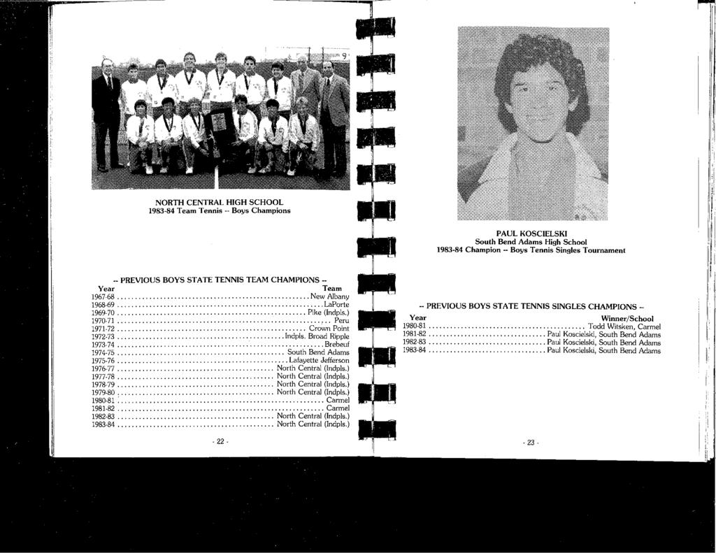 I I I I [11 I I NORTH CENTRAL HIGH SCHOOL 1983-84 Team Tennis -- Boys Champions -- PREVIOUS BOYS STATE TENNIS TEAM CHAMPIONS -- Year Team 1967-68,,,...,,,,,,,...,,,,,,,,...,,,,,,,... New Albany 1968-69.