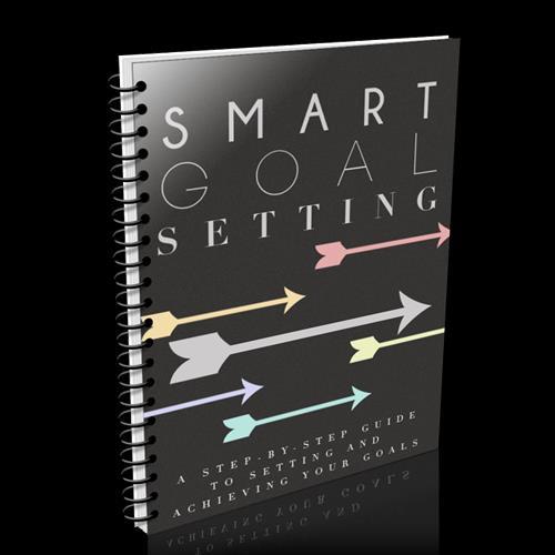 SMART Goal Setting Workbook 1. Why Goal Setting Is Essential for Success in Life and Business 2. Be SMART About Setting Your Goals 3.