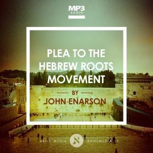 NEW MP3: Plea to the Hebrew Roots Movement John Enarson