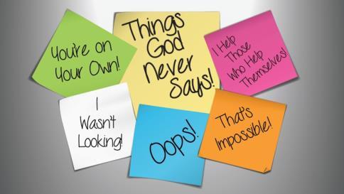 1 Nick Read Scripture: Things God never says- Part 2 10-2-16 We continue the Sermon Series this morning called THINGS GOD NEVER SAYS Part 2 We like to start with something funny each week: Joke: I