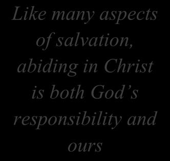 Think. We are told to abide in Christ, yet we are also told that the Holy Spirit is the one who causes us to abide. Is our abiding in Christ God s responsibility or ours? How do we reconcile this?