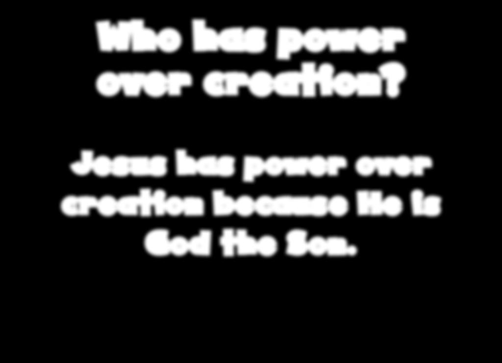 Who has power over creation?