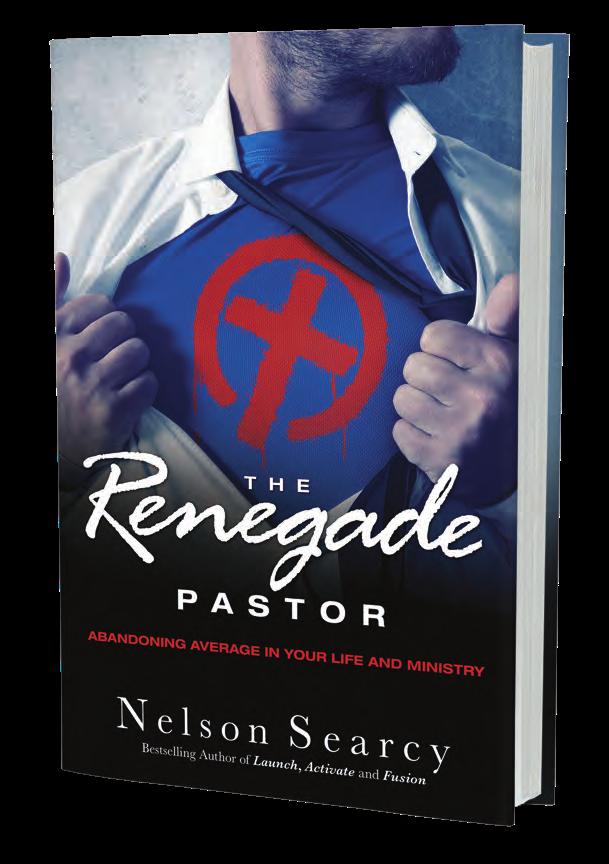 SENIOR PASTORS ONLY: ARE YOU READY TO GO RENEGADE? Get a copy of Nelson Searcy s NEW book, The Renegade Pastor FOR ONLY $1.00!