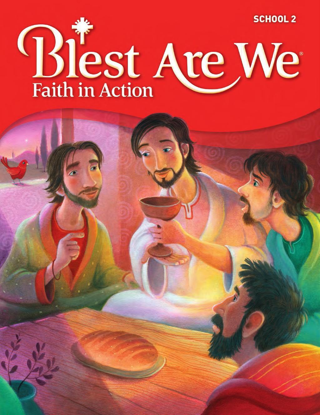 Grade 2 Student Edition Cover STUDENT EDITION COVER The Blest Are We Faith in Action logo honors the legacy of the series culminating in an understanding of Catholic