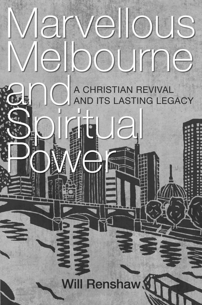 110 Will F. Renshaw, Marvellous Melbourne and Spiritual Power: A Christian Revival and its Lasting Legacy, Melbourne: Acorn Press, 2014. Paperback or ebook, 252 pp, ISBN 9780992447663, RRP AUD $24.