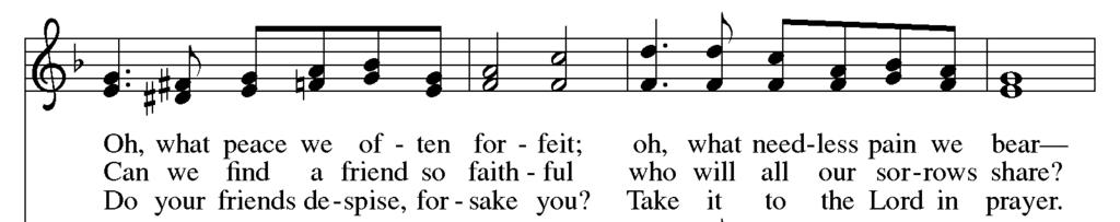 SENDING HYMN What a Friend We Have in Jesus ELW # 742 Text: Joseph Scriven, 1820-1886, Music:
