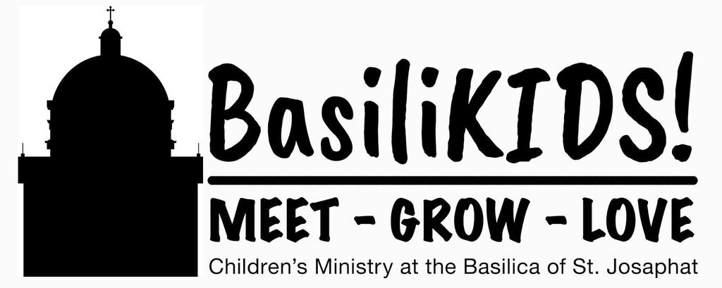 Basilikids! Children s Ministry Handbook 2016 2017 Welcome to a new year of children s ministry at the Basilica of St. Josaphat!