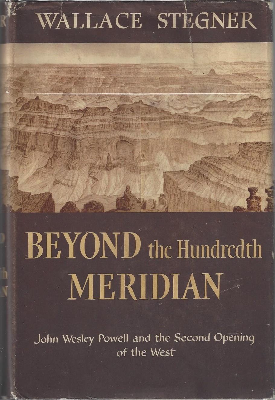 Stegner on Powell 13- Stegner, Wallace. Beyond the Hundredth Meridian: John Wesley Powell and the Second Opening of the West. Boston: Houghton Mifflin Company, 1954. First Edition. 438pp.