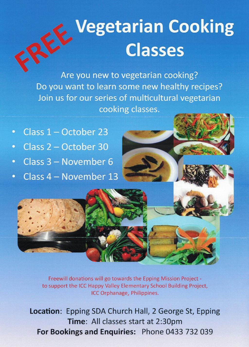 Vegetarian Cooking Classes: Oct 23-Nov 13 (This Sabbath) Vegetarian Cooking classes will start THIS Sabbath Oct 23 from 2:30pm Church Hall Please remember to pray for our upcoming Vegetarian cooking