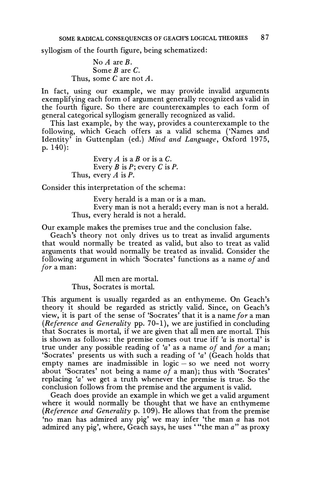 SOME RADICAL CONSEQUENCES OF GEACH'S LOGICAL THEORIES 8 7 syllogism of the fourth figure, being schematized: No A are B. Some Bare C. Thus, some Care not A.