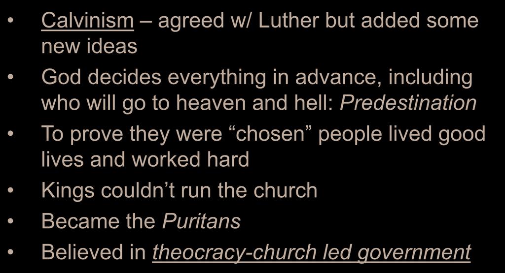 John Calvin Calvinism agreed w/ Luther but added some new ideas God decides everything in advance, including who will go to heaven and hell: Predestination