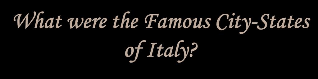 What were the Famous City-States of Italy?