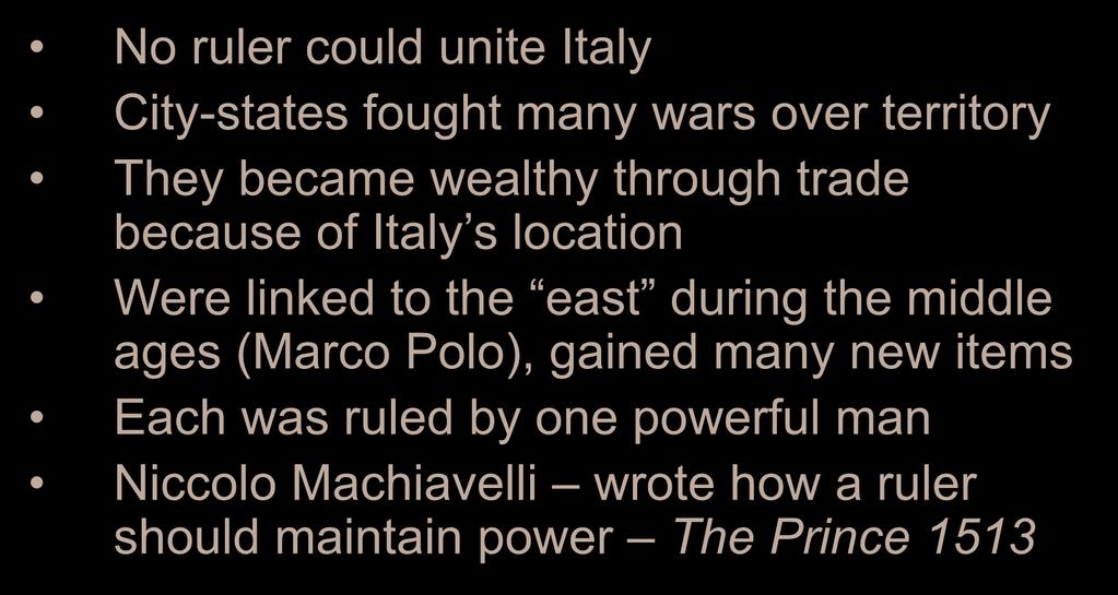 The Rise of Italian City-States No ruler could unite Italy City-states fought many wars over territory They became wealthy through trade because of Italy s location Were linked