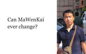 Suggested to say: What do you say to this question? Is there any way for someone like MaWenKai to change? Is there any strength or hope that could turn his life around?