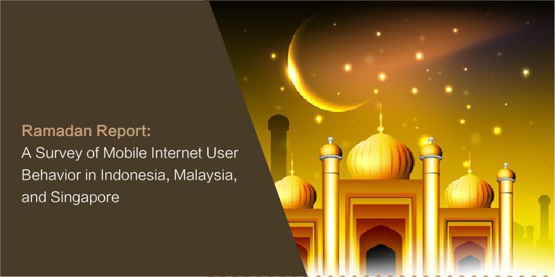 Ramadan Report: A Survey of Mobile Internet User Behavior in Indonesia, Malaysia, and Singapore Summary: On June 6, 2016, Muslims across the world entered the month of Ramadan, an extremely important