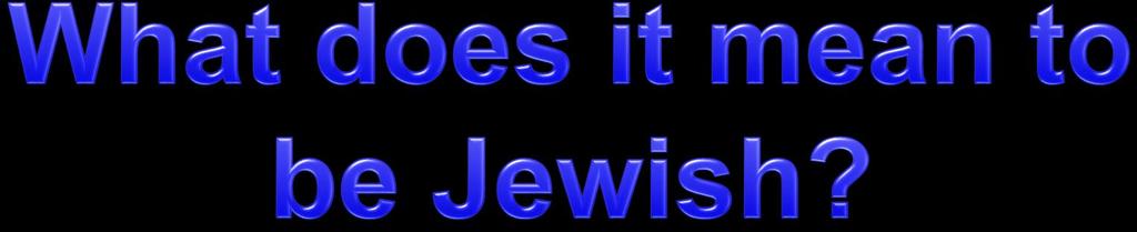 Judaism is an ethnicity as well as a religion.