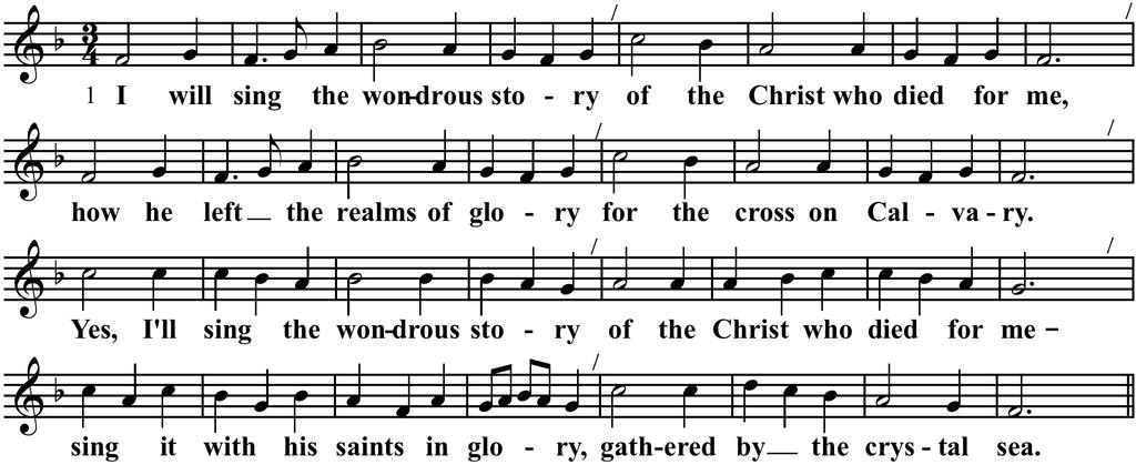HYMN 3: I WILL SING THE WONDEROUS STORY 2 I was lost but Jesus found me, found the sheep that went astray, raised me up and gently led me back into the narrow way.