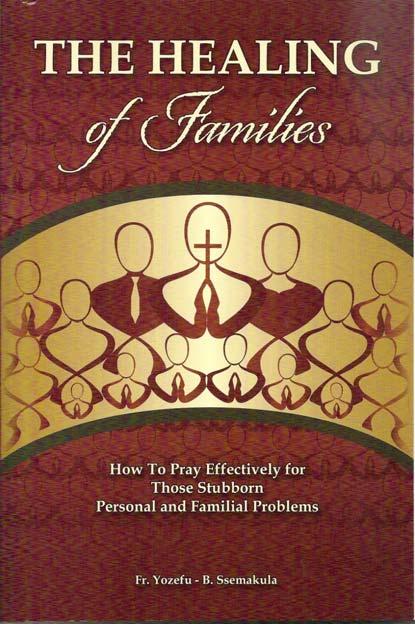 The Healing of Families 2 nd Annual Orange County Seminar By Fr. Yozefu-B. Ssemakula October 31-November 2, 2014 Location: Marywood Center * 2811 E.