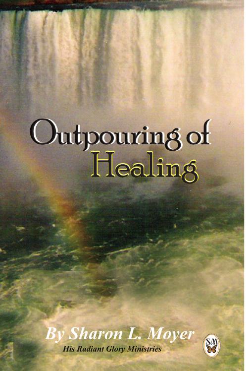 Outpouring of Healing Outpouring of Healing is a composite of 12 writings by Sharon Moyer developed over 5 years encompassing subjects related to healing through the Holy Spirit.