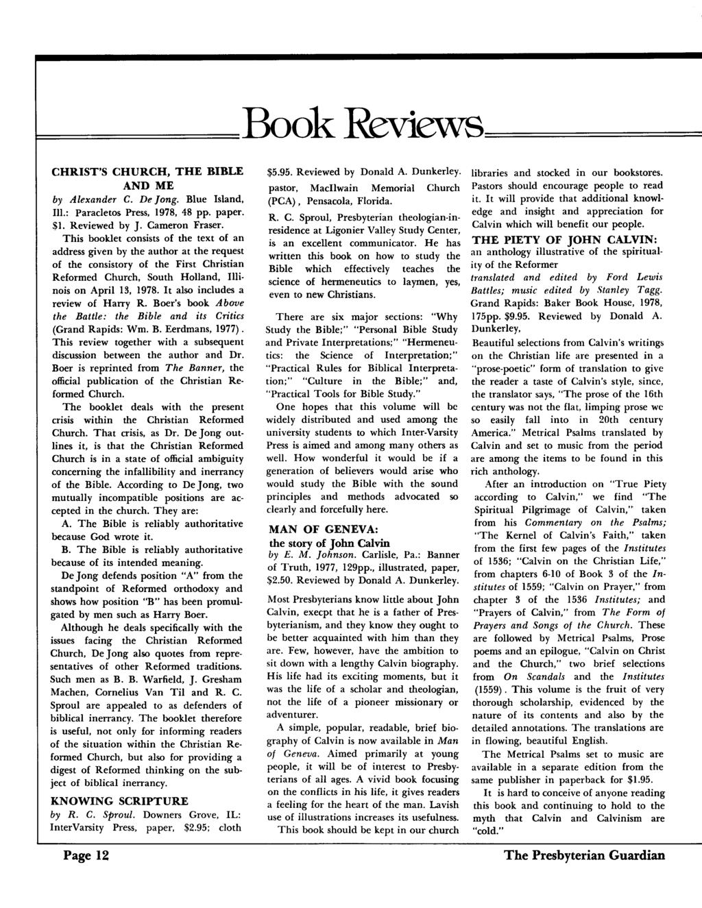 F=========Book Reviews===== CHRIST'S CHURCH, THE BIBLE AND ME by Alexander C. De Jong. Blue Island, Ill.: Paracletos Press, 1978, 48 pp. paper. $1. Reviewed by J. Cameron Fraser.