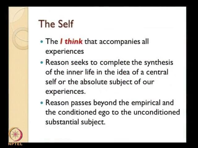 (Refer Slide Time: 35:25) So, this is what reason does, it tries to complete the synthesis of the inner life in the idea of a center self, a permanent self and absolute self, which is immortal.