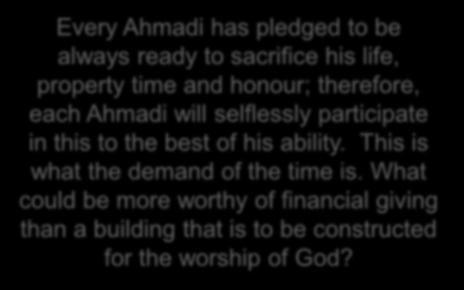 honour; therefore, each Ahmadi will selflessly participate in this to the best of his
