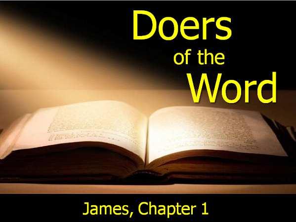 Doers of the Word Richard C. Leonard, Ph.D. First Christian Church, Hamilton, Illinois April 10, 2016 James 1:1-26 ESV James, a servant of God and of the Lord Jesus Christ, To the twelve tribes in the Dispersion: Greetings.