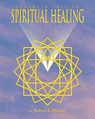 Spiritual Healing By Robert E. Detzler Spiritual Healing By Robert E.