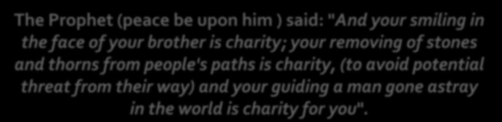 charity; your removing of stones and thorns from people's paths is charity, (to avoid