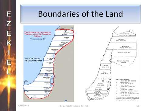 Now let s read Ezekiel chapter 47 verses 13 23. (read verses 13-23.) The LORD gives the boundaries for the new land of Israel. This is the land that will be apportioned to the tribes.