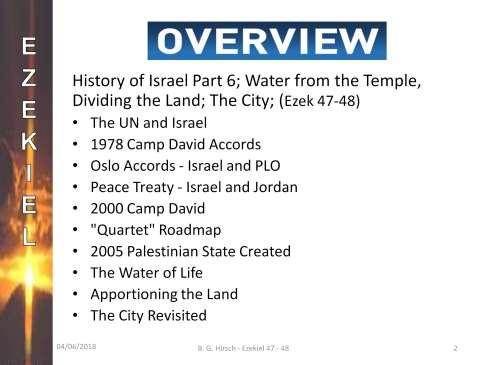 In this lesson we will study chapters 47 and 48 of the book of Ezekiel. This time, we will finish our history of the modern nation of Israel.