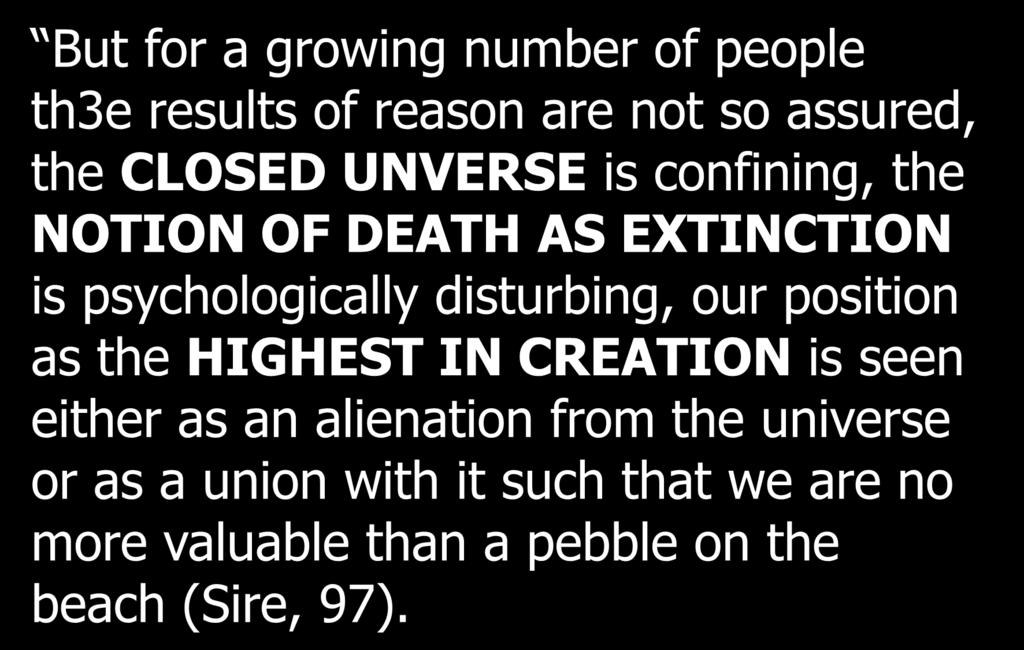 Introduction But for a growing number of people th3e results of reason are not so assured, the CLOSED UNVERSE is confining, the NOTION OF DEATH AS EXTINCTION is psychologically