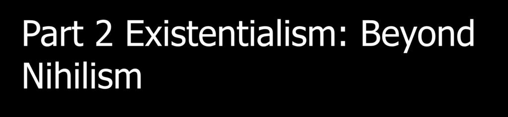 Part 2 Existentialism: Beyond