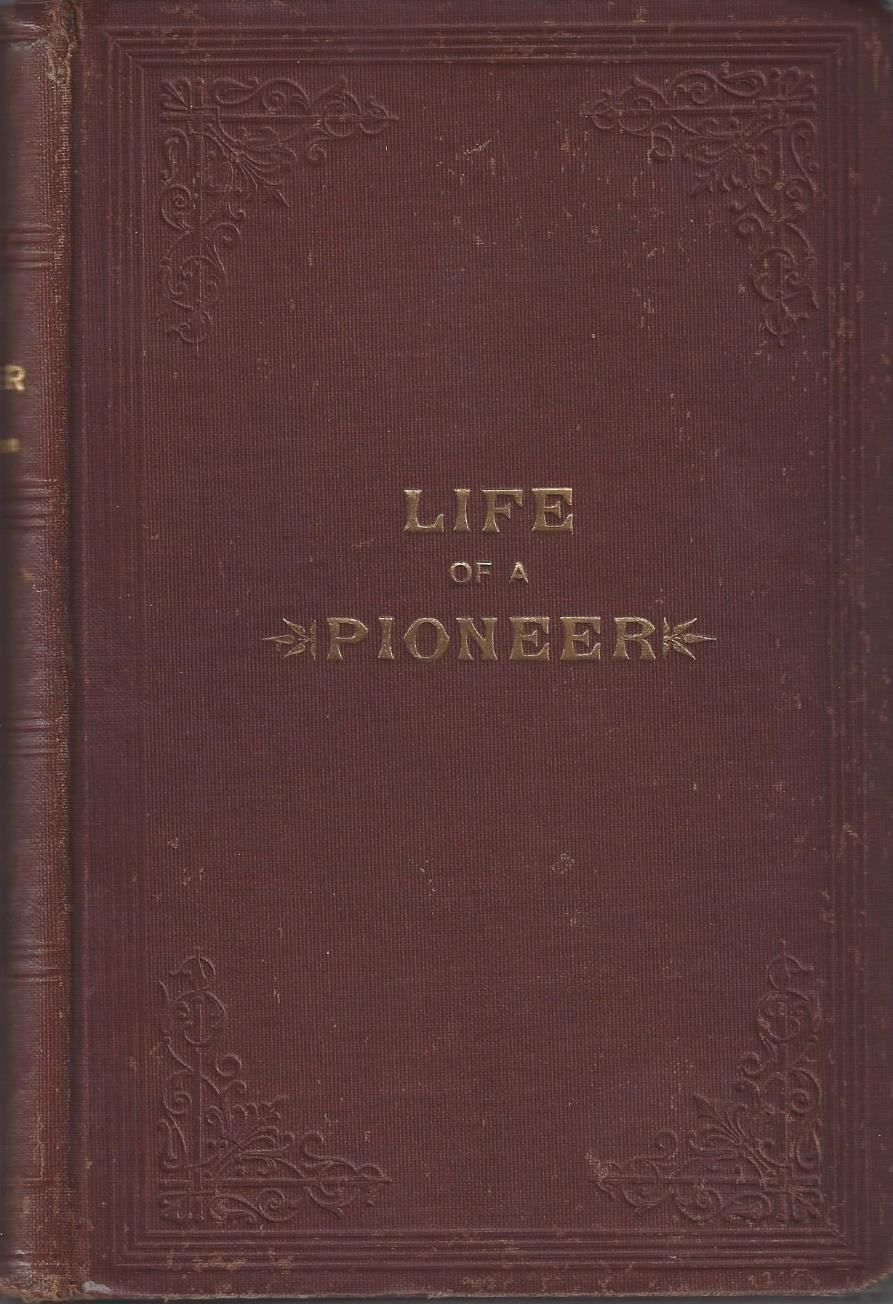 Mormon Battalion Member at the Marshall Gold Discovery 2- Brown, James S. Life of a Pioneer. Salt Lake City: George Q. Cannon & Sons, 1900. First Edition. 520pp. Octavo [23.