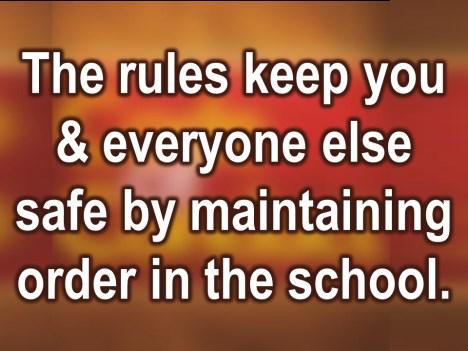 And these rules keep you and everyone else safe by maintaining order in the schools and that is why a code of conduct is so important: it puts everybody