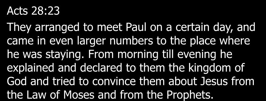 At the Very End of Paul s Life and Ministry Acts 28:23 They arranged to meet Paul on a certain day, and came in even larger numbers to the place where he was