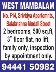 ft, ground floor, residential flat, open car park, 19 years old. Contact: Sairam. Ph: 99401 03800, 98410 29970. T. NAGAR, TNHB Flats, South Boag Road, 850 sq.