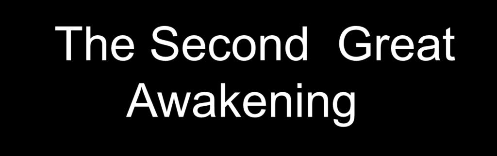 The Second Great Awakening Spiritual Reform From Within [Religious Revivalism] Social Reforms &