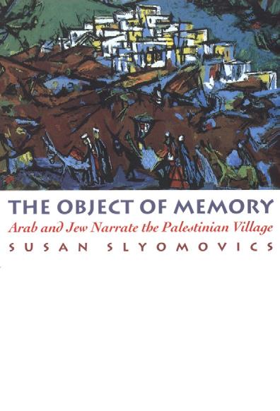 94 Spaces for Difference: An Interdisciplinary Journal The object of memory: Arab and Jew narrate the Palestinian Village. Susan Slyomovics: University of Pennsylvania Press (1998).